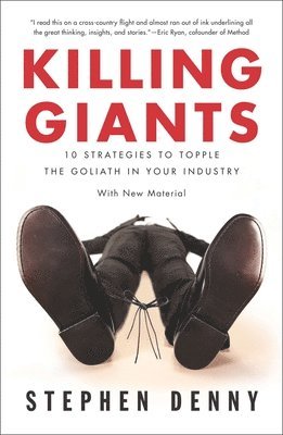 Killing Giants: Killing Giants: 10 Strategies to Topple the Goliath in Your Industry 1