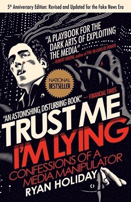 Ryan Holiday - Trust Me, I'm Lying: Confessions of a Media Manipulator, Häftad