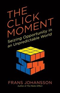 bokomslag The Click Moment: Seizing Opportunity in an Unpredictable World