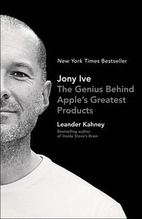 bokomslag Jony Ive: The Genius Behind Apple's Greatest Products