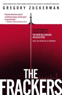 bokomslag The Frackers: The Outrageous Inside Story of the New Billionaire Wildcatters