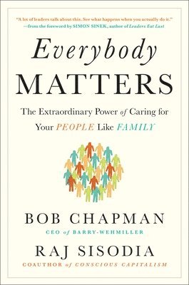 Bob Chapman, Raj Sisodia - Everybody Matters: The Extraordinary Power of Caring for Your People Like Family--Expanded 10th Anniversary Edition, Inbunden