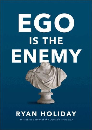 Ryan Holiday - Ego Is the Enemy, Inbunden
