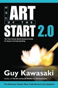 bokomslag The Art of the Start 2.0: The Time-Tested, Battle-Hardened Guide for Anyone Starting Anything