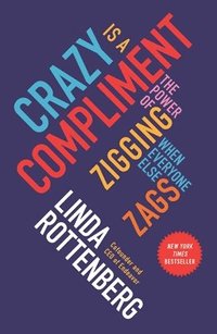 bokomslag Crazy Is a Compliment: The Power of Zigging When Everyone Else Zags