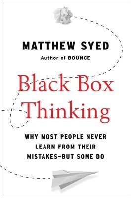 bokomslag Black Box Thinking: Why Most People Never Learn from Their Mistakes--But Some Do