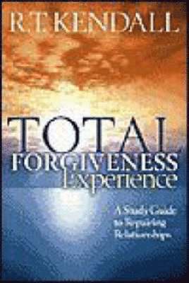 R. T. Kendall, R T Kendall - Total Forgiveness Experience: A Study Guide to Repairing Relationships, Häftad