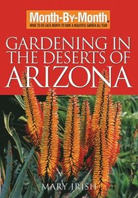 bokomslag Month-By-Month Gardening in the Deserts of Arizona: What to Do Each Month to Have a Beautiful Garden All Year