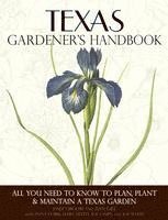 bokomslag Texas Gardener's Handbook: All You Need to Know to Plan, Plant & Maintain a Texas Garden