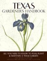 Dale Groom, Dan Gill - Texas Gardener's Handbook: All You Need to Know to Plan, Plant & Maintain a Texas Garden, Häftad