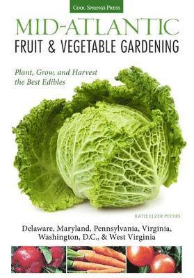 Katie Elzer-Peters - Mid-Atlantic Fruit & Vegetable Gardening: Plant, Grow, and Harvest the Best Edibles, Häftad