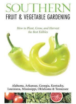 Katie Elzer-Peters - Southern Fruit & Vegetable Gardening: Plant, Grow, and Harvest the Best Edibles, Häftad