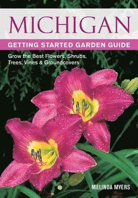 Melinda Myers - Michigan Getting Started Garden Guide: Grow the Best Flowers, Shrubs, Trees, Vines & Groundcovers, Häftad
