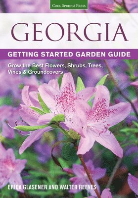 Erica Glasener, Walter Reeves - Georgia Getting Started Garden Guide: Grow the Best Flowers, Shrubs, Trees, Vines & Groundcovers, Häftad