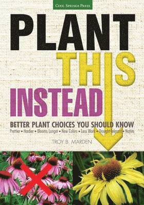 Troy B. Marden - Plant This Instead!, Häftad