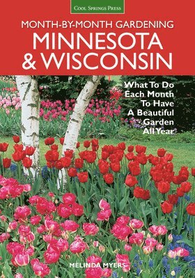 bokomslag Minnesota & Wisconsin Month-By-Month Gardening: What to Do Each Month to Have a Beautiful Garden All Year