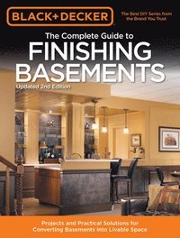 bokomslag Black & Decker the Complete Guide to Finishing Basements: Projects and Practical Solutions for Converting Basements Into Livable Space