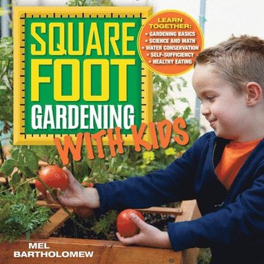 bokomslag Square Foot Gardening with Kids: Learn Together: - Gardening Basics - Science and Math - Water Conservation - Self-Sufficiency - Healthy Eating