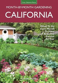 bokomslag California Month-By-Month Gardening: What to Do Each Month to Have a Beautiful Garden All Year