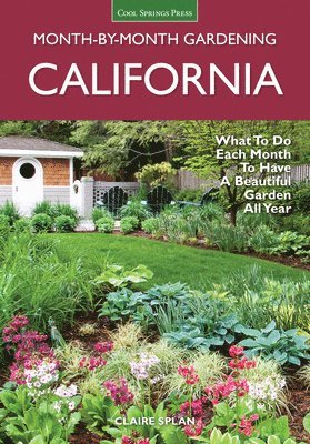 bokomslag California Month-By-Month Gardening: What to Do Each Month to Have a Beautiful Garden All Year