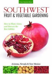 bokomslag Southwest Fruit & Vegetable Gardening: Plant, Grow, and Harvest the Best Edibles