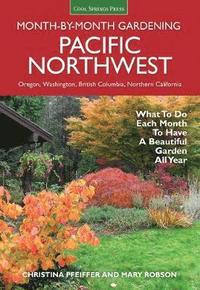 bokomslag Pacific Northwest Month-By-Month Gardening: What to Do Each Month to Have a Beautiful Garden All Year