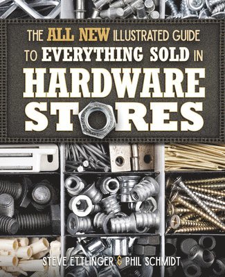 Steve Ettlinger, Phil Schmidt - All New Illustrated Guide to Everything Sold in Hardware Stores, Häftad
