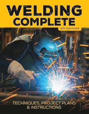 Michael A. Reeser, Editors of Cool Springs Press - Welding Complete, 2nd Edition: Techniques, Project Plans & Instructions, Inbunden