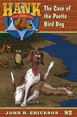 The Case of the Poetic Bird Dog: Hank the Cowdog Book 82 1