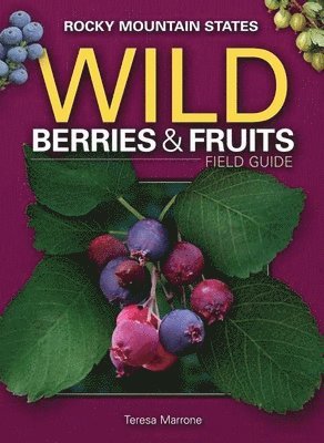 Wild Berries & Fruits Field Guide of the Rocky Mountain States 1