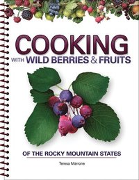 bokomslag Cooking with Wild Berries & Fruits of the Rocky Mountain States