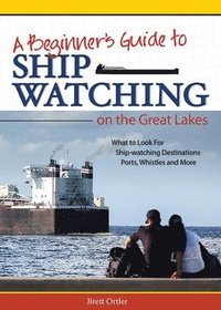 bokomslag Beginner's Guide to Ship Watching on the Great Lakes