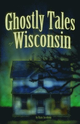 Ghostly Tales of Wisconsin 1