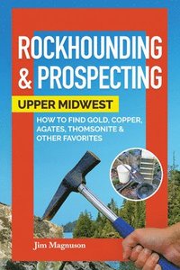 bokomslag Rockhounding & Prospecting: Upper Midwest