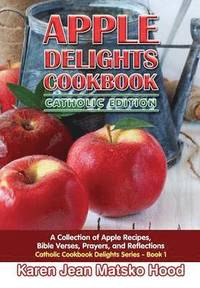 bokomslag Apple Delights Cookbook, Catholic Edition