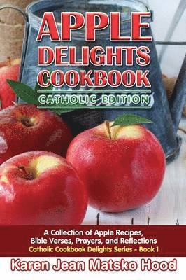 bokomslag Apple Delights Cookbook, Catholic Edition