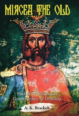 A.K. Brackob, A. K. Brackob, A K Brackob - Mircea the Old, Inbunden
