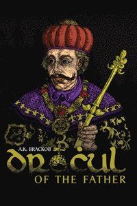 bokomslag Dracul: In the Name of the Father: The Untold Story of Vlad II Dracul, Founder of the Dracula Dynasty