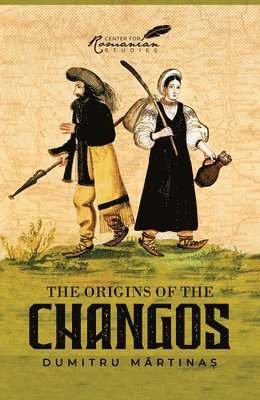 Dumitru Martinas, Vasile M. Ungureanu, Vasile M Ungureanu - Origins of the Changos, Häftad