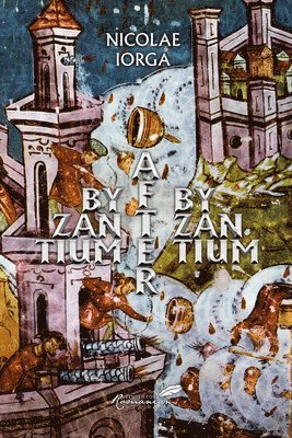 Nicolae Iorga - Byzantium after Byzantium, Häftad