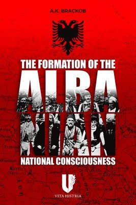A Brackob, A. K. Brackob, A K Brackob - Formation of the Albanian National Consciousness, Häftad