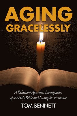 Tom Bennett - Aging Gracelessly, Inbunden
