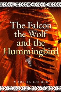 bokomslag The Falcon, the Wolf, and the Hummingbird