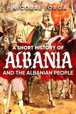 bokomslag A Short History of Albania and the Albanian People