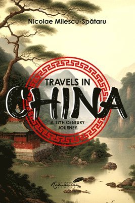 Nicolae Milescu-Spataru - Travels in China, Inbunden