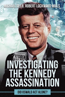 bokomslag Investigating the Kennedy Assassination: Did Oswald ACT Alone?