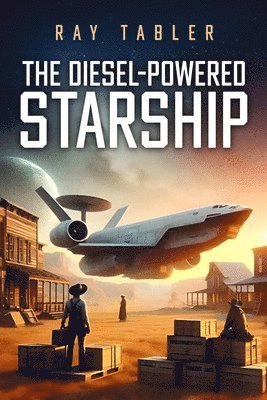 bokomslag The Diesel-Powered Starship: Pirates, Anarchists, Religious Fanatics, and Rim Running Rogues