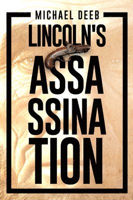 bokomslag The Lincoln Assassination: Who Helped John Wilkes Booth Murder Lincoln? Volume 4