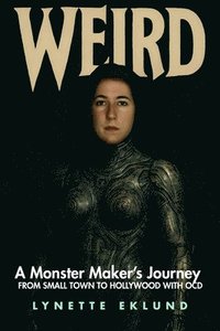 bokomslag Weird: A Monster-Maker's Journey from Small Town to Hollywood with Ocd