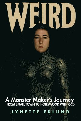 bokomslag Weird: A Monster-Maker's Journey from Small Town to Hollywood with Ocd